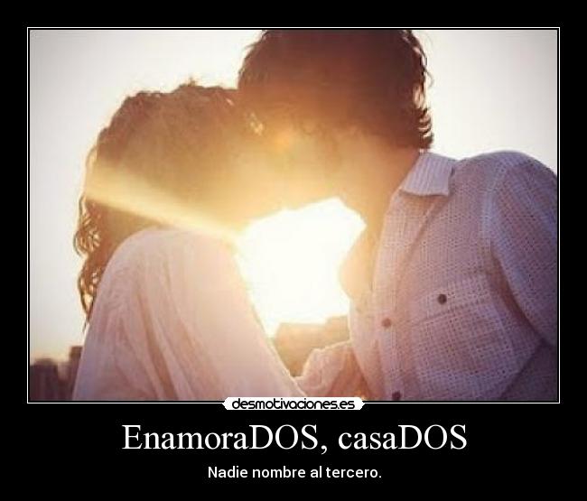 EnamoraDOS, casaDOS - Nadie nombre al tercero.