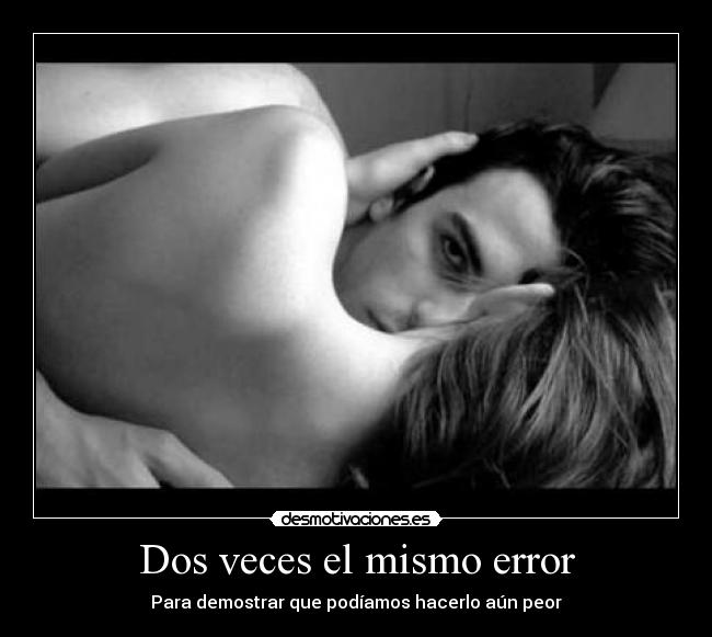 Dos veces el mismo error - Para demostrar que podíamos hacerlo aún peor