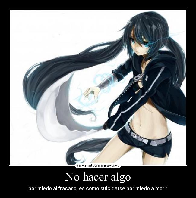 No hacer algo - por miedo al fracaso, es como suicidarse por miedo a morir.