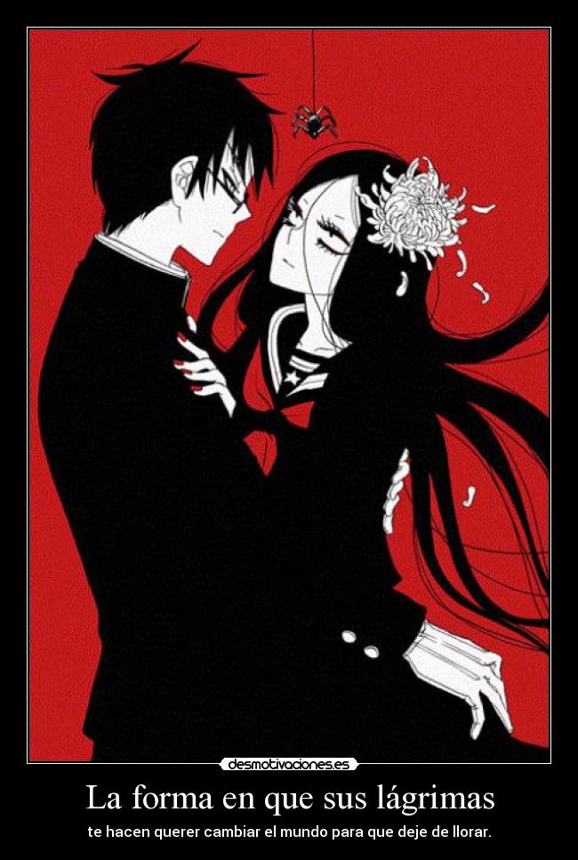 La forma en que sus lágrimas - te hacen querer cambiar el mundo para que deje de llorar.