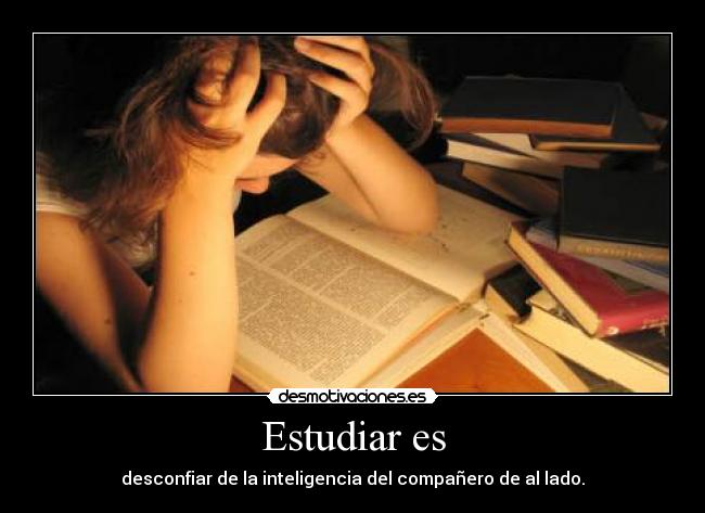 Estudiar es -