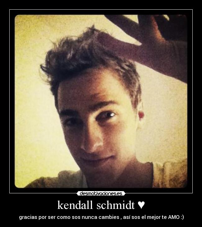 kendall schmidt ♥ - gracias por ser como sos nunca cambies , así sos el mejor te AMO :)