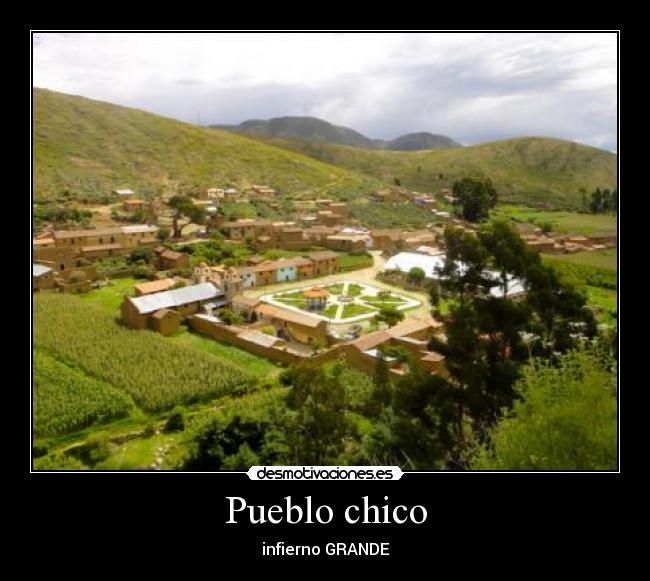 Pueblo chico - infierno GRANDE