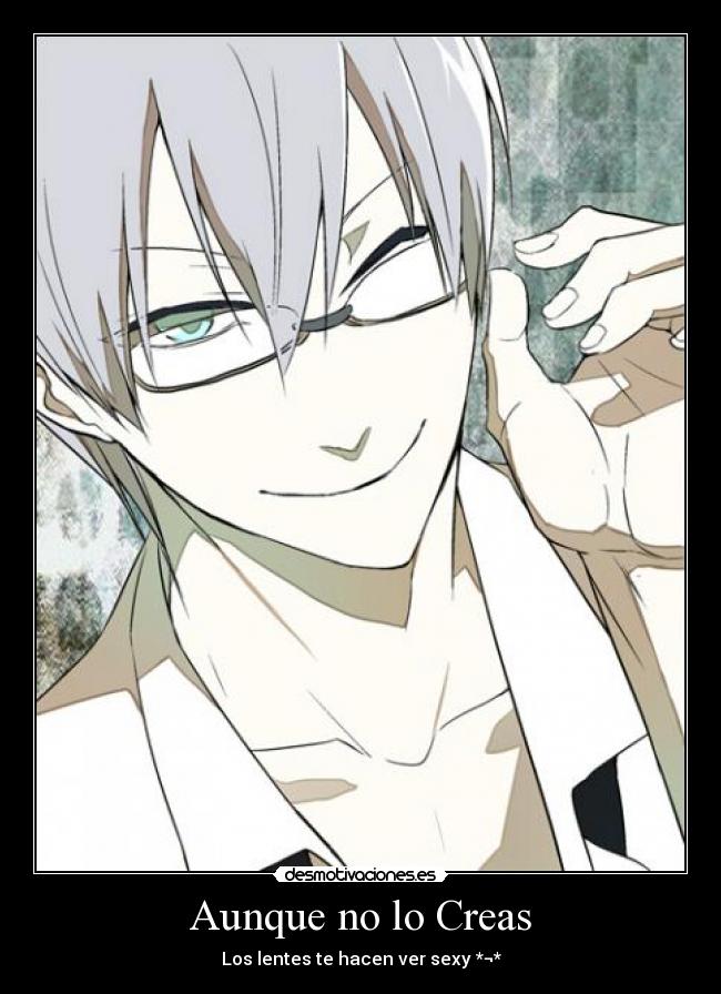 Aunque no lo Creas - Los lentes te hacen ver sexy *¬*