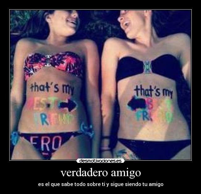 verdadero amigo - es el que sabe todo sobre ti y sigue siendo tu amigo