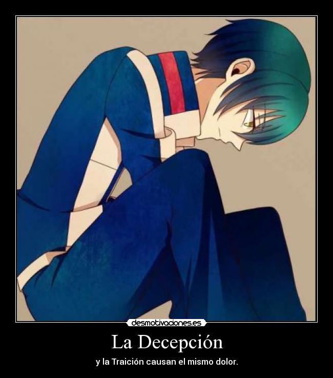 La Decepción - y la Traición causan el mismo dolor.