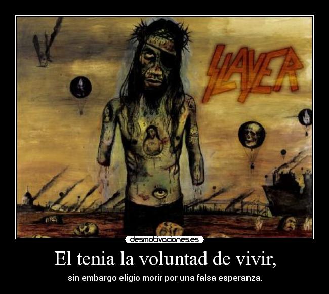 El tenia la voluntad de vivir, -