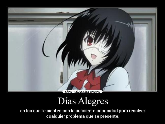 Días Alegres - en los que te sientes con la suficiente capacidad para resolver
cualquier problema que se presente.