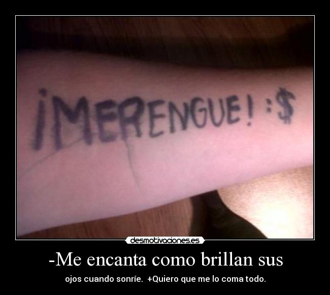 -Me encanta como brillan sus - ojos cuando sonríe. +Quiero que me lo coma todo.
