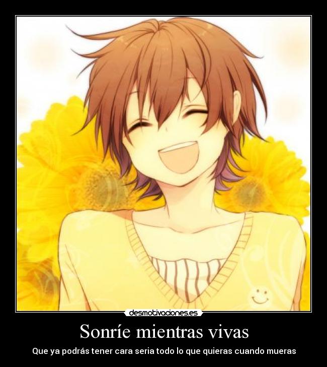 Sonríe mientras vivas - Que ya podrás tener cara seria todo lo que quieras cuando mueras