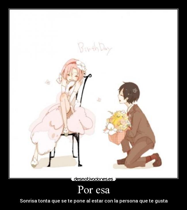 Por esa - Sonrisa tonta que se te pone al estar con la persona que te gusta