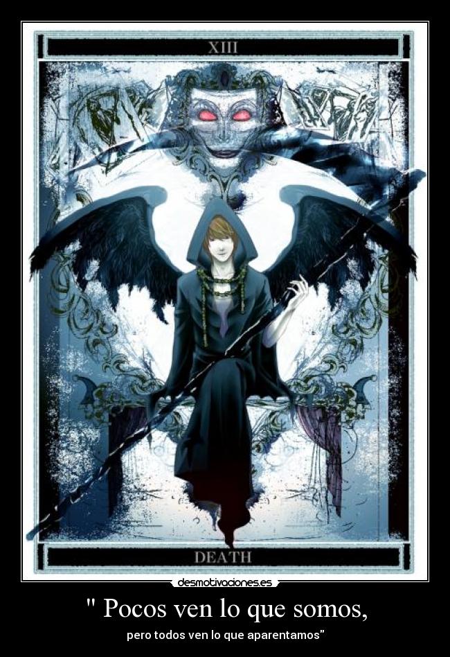 Pocos ven lo que somos, -