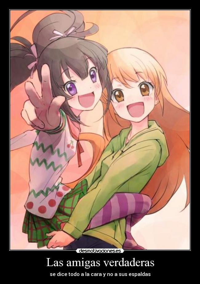 Las amigas verdaderas - se dice todo a la cara y no a sus espaldas