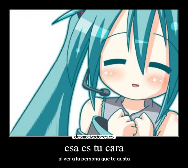 esa es tu cara - al ver a la persona que te gusta