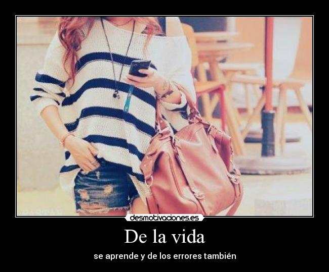 De la vida - se aprende y de los errores también