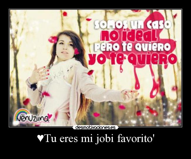 ♥Tu eres mi jobi favorito -