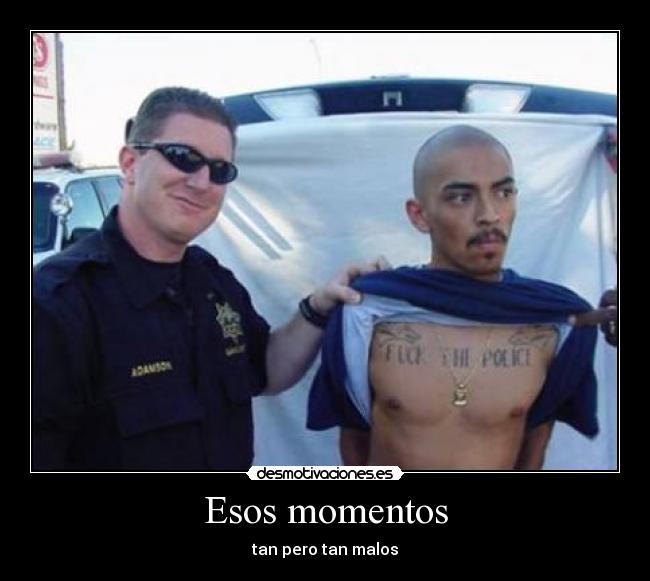 Esos momentos - tan pero tan malos