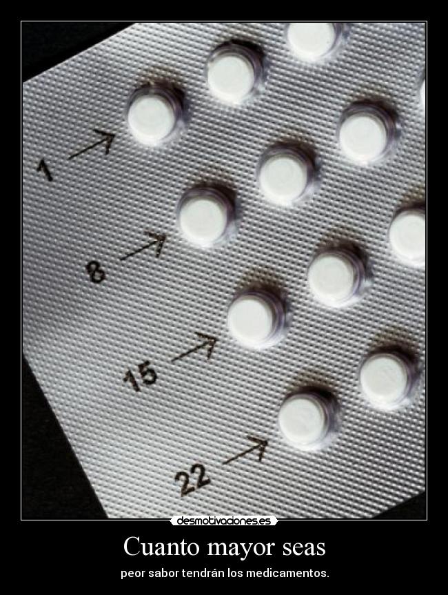 Cuanto mayor seas - peor sabor tendrán los medicamentos.