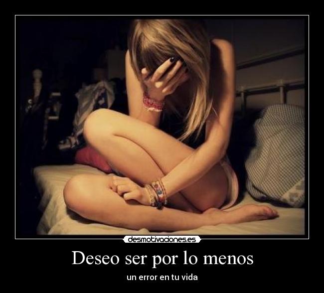 Deseo ser por lo menos - un error en tu vida