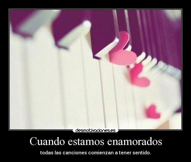 Cuando estamos enamorados - todas las canciones comienzan a tener sentido.