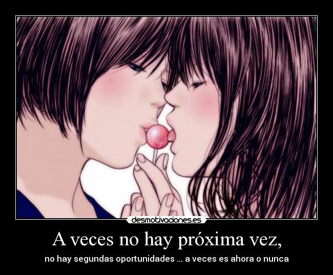 A veces no hay próxima vez, -