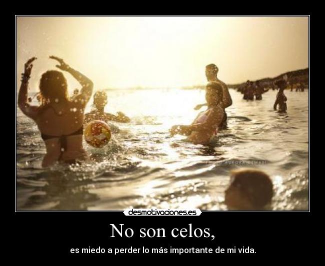 No son celos, -