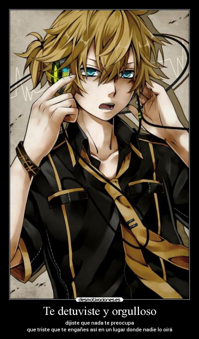 Te detuviste y orgulloso - dijiste que nada te preocupa
que triste que te engañes así en un lugar donde nadie lo oirá