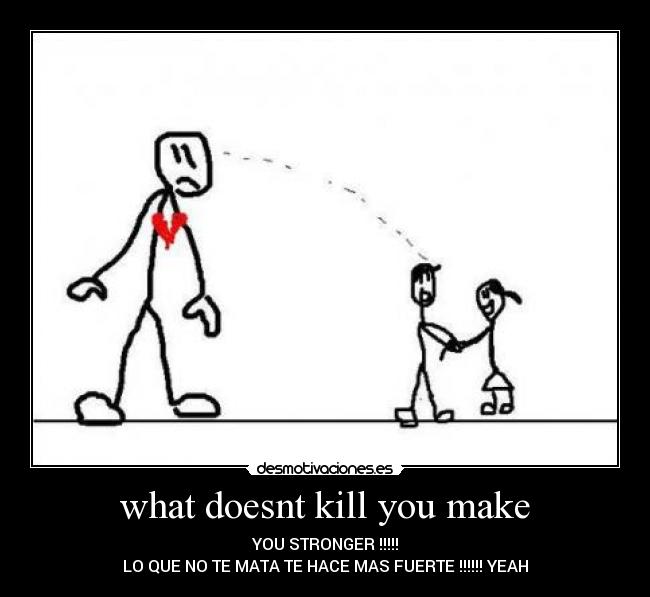 what doesnt kill you make -