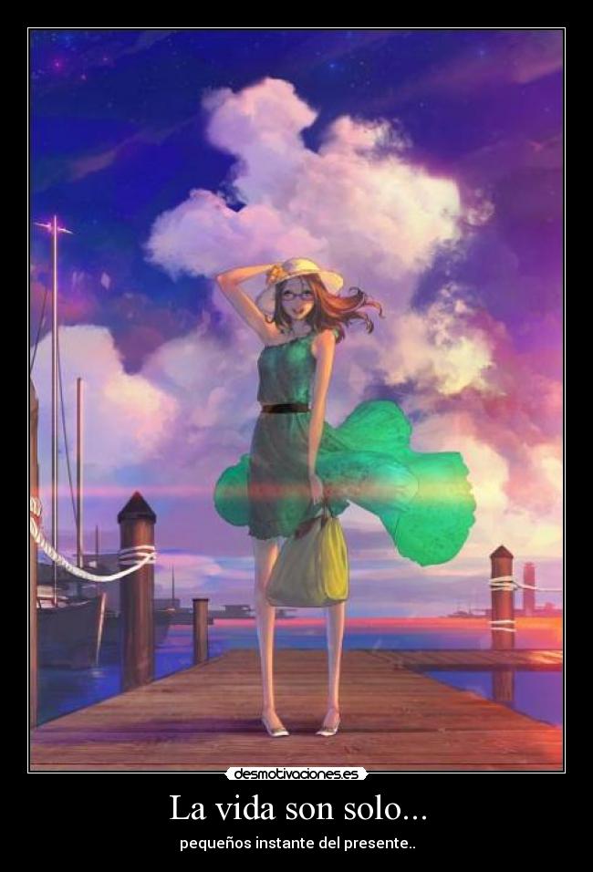 La vida son solo... -