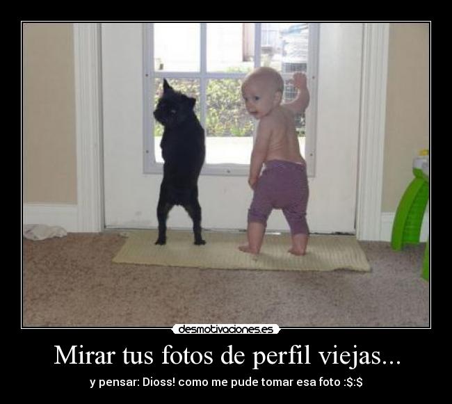 Mirar tus fotos de perfil viejas... - y pensar: Dioss! como me pude tomar esa foto :$:$