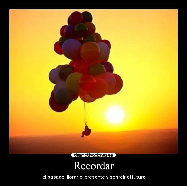 Recordar - el pasado, llorar el presente y sonreír el futuro