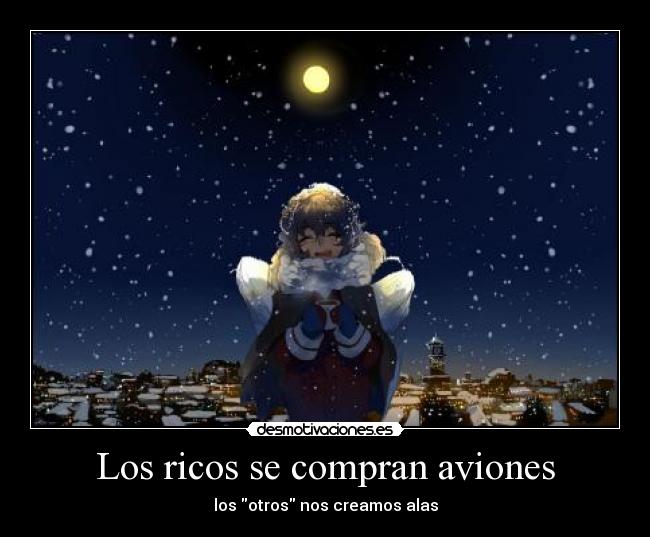 Los ricos se compran aviones - los otros nos creamos alas