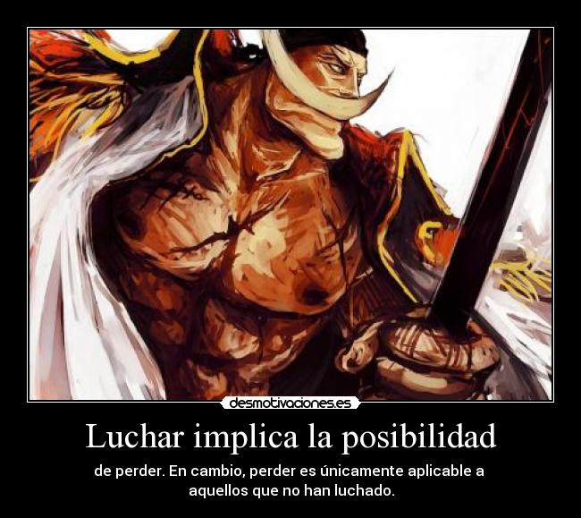 Luchar implica la posibilidad - de perder. En cambio, perder es únicamente aplicable a 
aquellos que no han luchado.