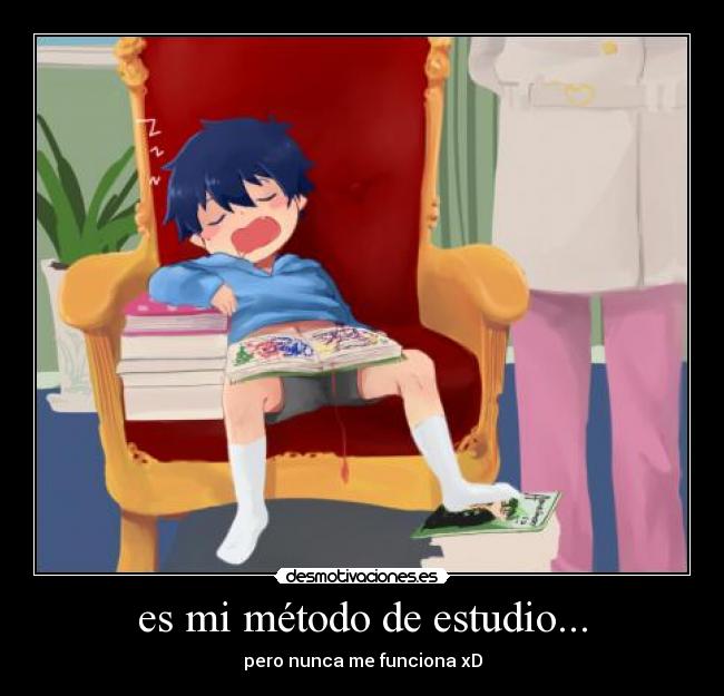es mi método de estudio... - pero nunca me funciona xD