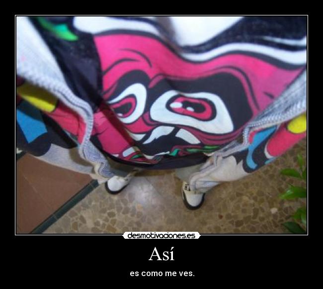 Así - es como me ves.
