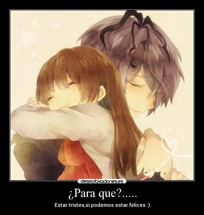 carteles anime amor para que estar tristes podemos estar felices desmotivaciones