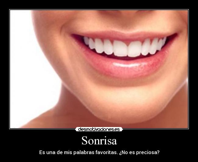 Sonrisa - Es una de mis palabras favoritas. ¿No es preciosa?