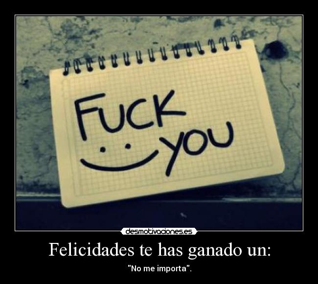 Felicidades te has ganado un: - No me importa.