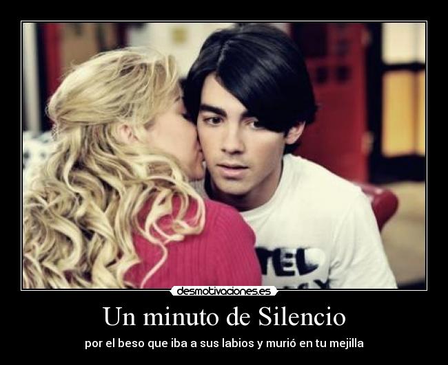 Un minuto de Silencio - por el beso que iba a sus labios y murió en tu mejilla