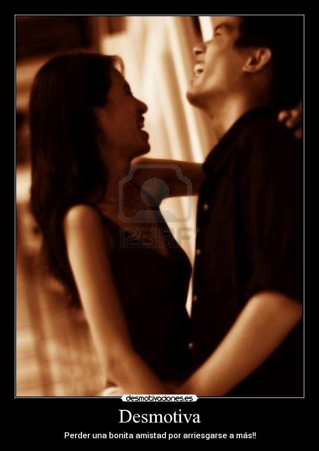 Desmotiva - Perder una bonita amistad por arriesgarse a más!!