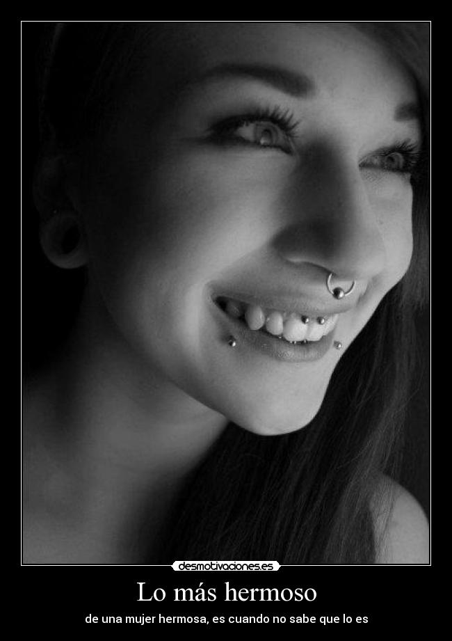 Lo más hermoso - de una mujer hermosa, es cuando no sabe que lo es