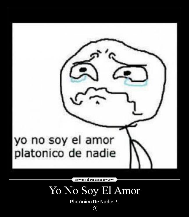 Yo No Soy El Amor - Platónico De Nadie .!.
:(