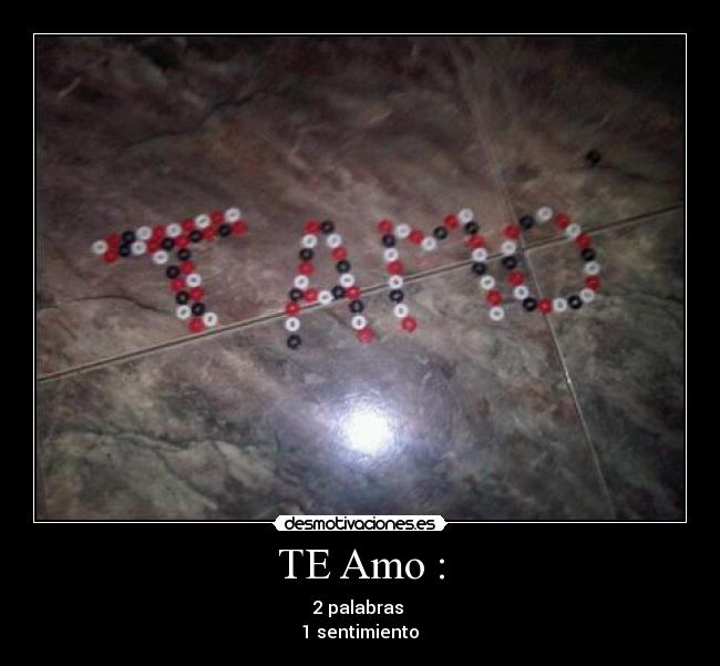 TE Amo : - 2 palabras
1 sentimiento♥