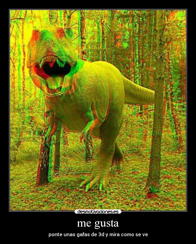 me gusta - ponte unas gafas de 3d y mira como se ve