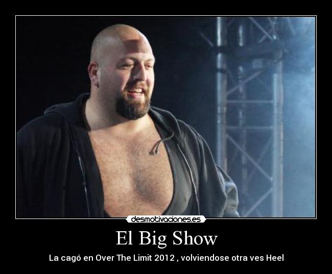 El Big Show - La cagó en Over The Limit 2012 , volviendose otra ves Heel