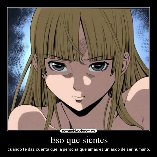 Eso que sientes - cuando te das cuenta que la persona que amas es un asco de ser humano.