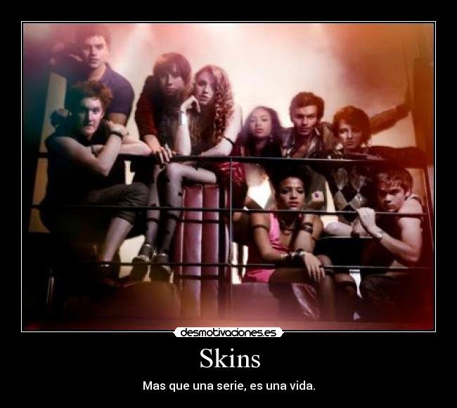 Skins - Mas que una serie, es una vida.