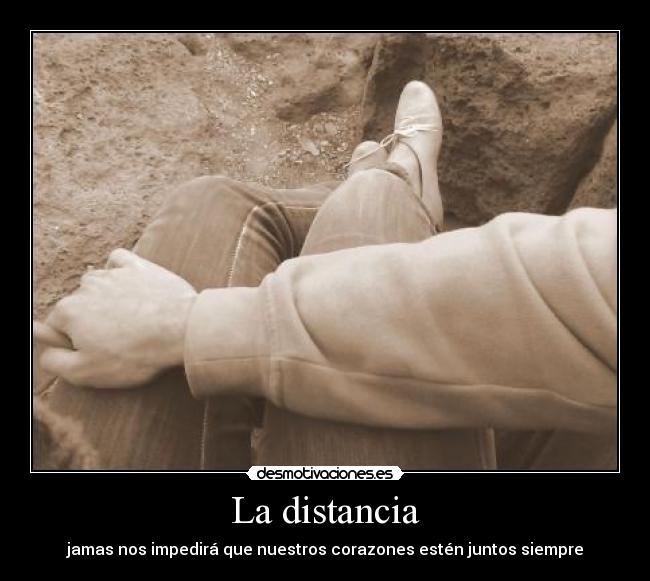 La distancia - jamas nos impedirá que nuestros corazones estén juntos siempre