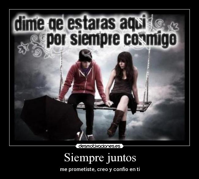 Siempre juntos - me prometiste, creo y confio en ti