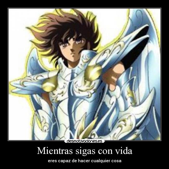 Mientras sigas con vida - eres capaz de hacer cualquier cosa